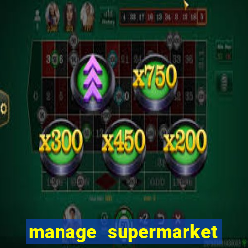 manage supermarket simulator mod apk (unlimited money and energy)